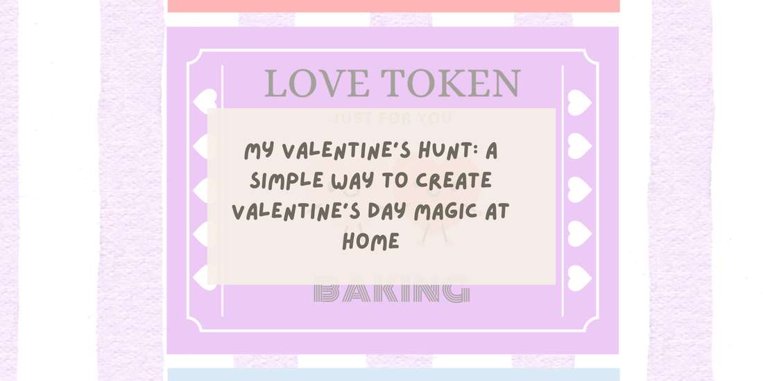 My Valentine’s Hunt: A Simple Way to Create Valentine’s Day Magic at Home