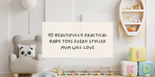 10 Beautifully Practical Baby Toys Every Stylish Mum Will Love