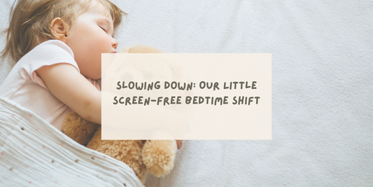Slowing Down: Our Little Screen-Free Bedtime Shift