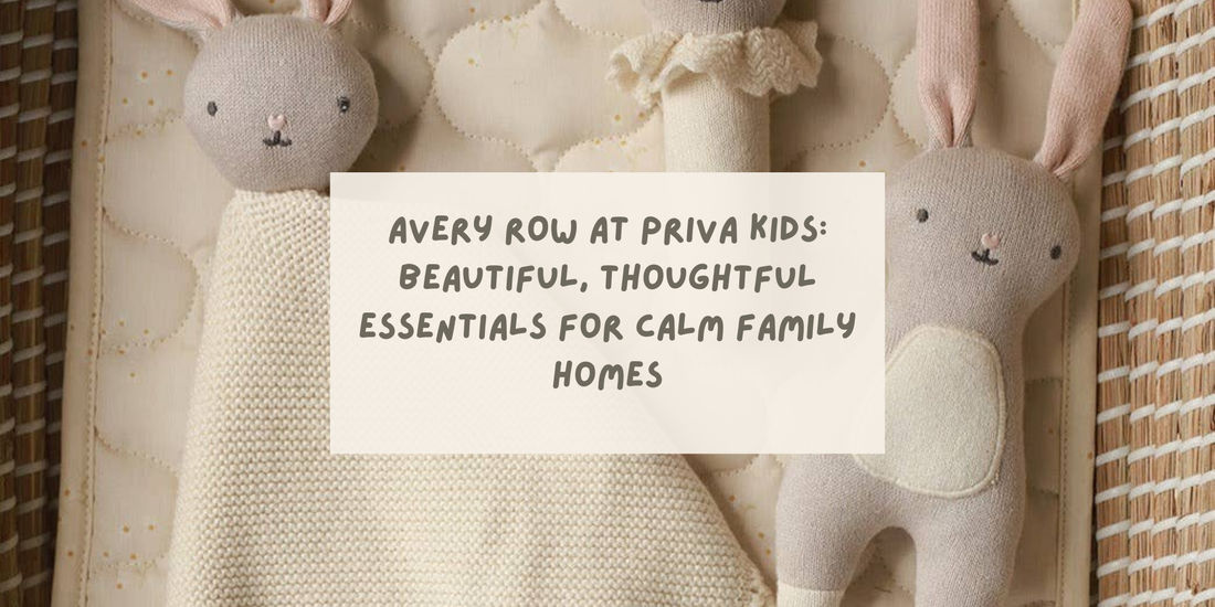Avery Row at Priva Kids: Beautiful, Thoughtful Essentials for Calm Family Homes