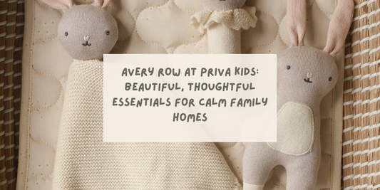 Avery Row at Priva Kids: Beautiful, Thoughtful Essentials for Calm Family Homes