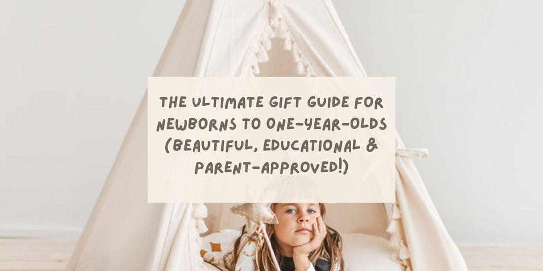 The Ultimate Gift Guide for Newborns to One-Year-Olds (Beautiful, Educational &amp; Parent-Approved!)